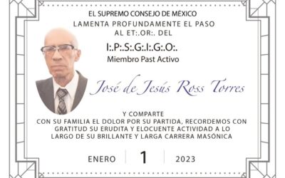 En Memoria del I.·.P.·.S.·.G.·.I.·.P.·.O.·. José de Jesús Ross Torres
