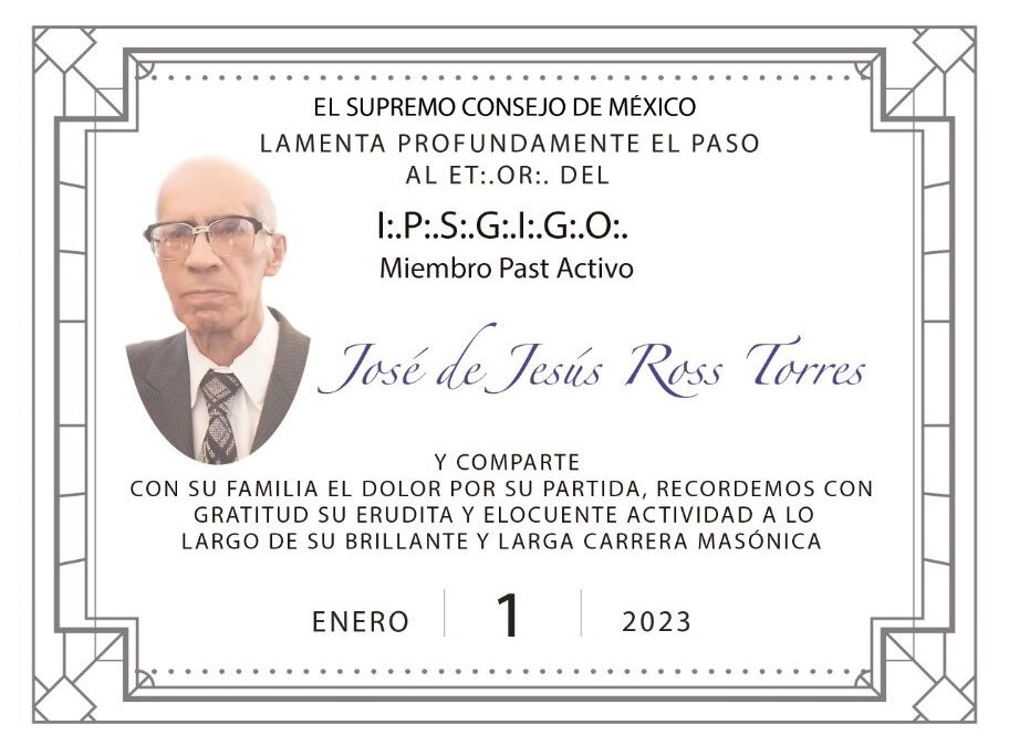 En Memoria del I.·.P.·.S.·.G.·.I.·.P.·.O.·. José de Jesús Ross Torres